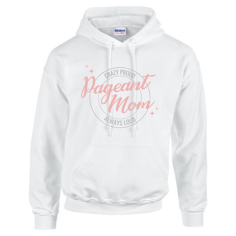 Crazy Proud, Always Loud Pageant Mom Pullover Hoodie