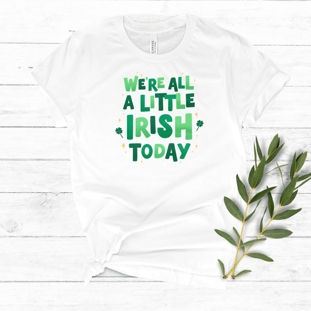 We're All A Little Irish Today - St Patrick's Day T-Shirt